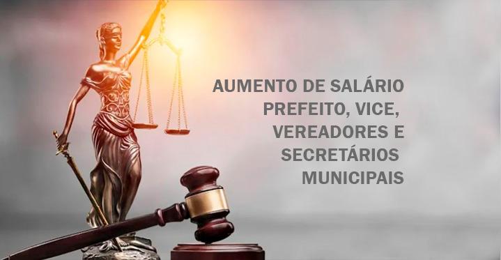 Foi parar na justiça aumento de salários de prefeito, vereadores, vice-prefeito e secretário municipais