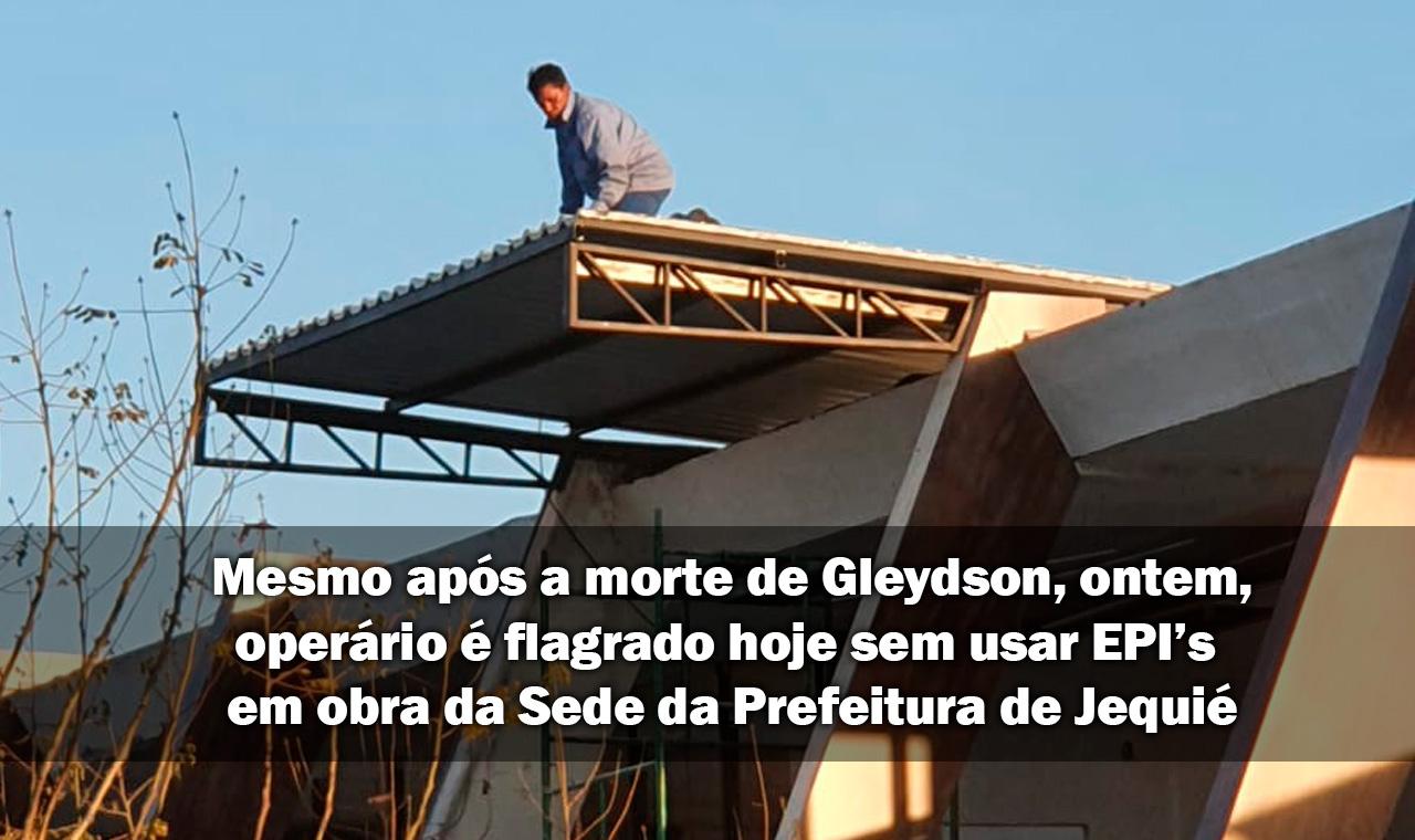 Operário flagrado em situação de perigo na obra da Prefeitura de Jequié