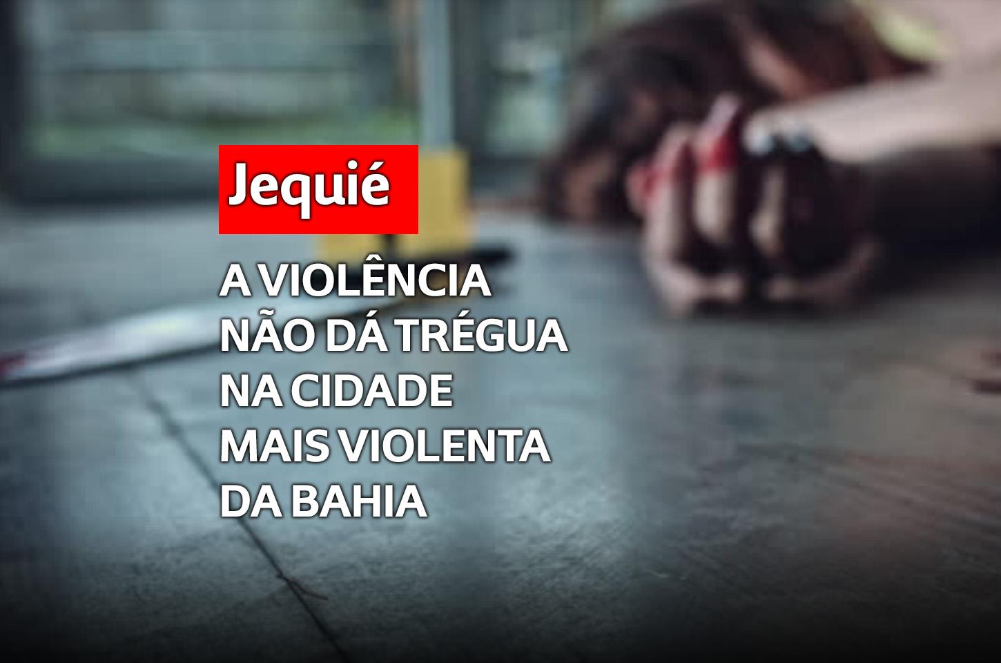 JEQUIÉ: UM FEMINICÍDIO E DUAS EXECUÇÕES DE JOVENS EM APENAS 24 HORAS