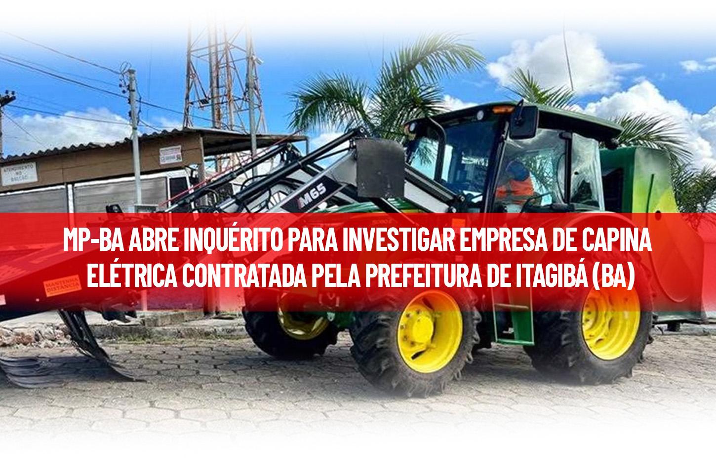 MP-BA VAI INVESTIGAR EMPRESA DE CAPINA ELÉTRICA CONTRATADA PELA PREFEITURA DE ITAGIBÁ (BA)