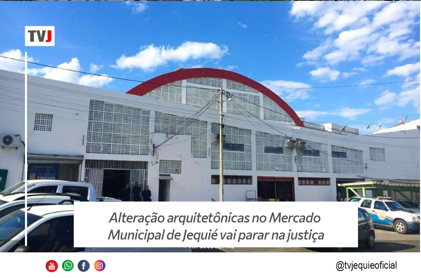ALTERAÇÕES ARQUITETÔNICAS NO MERCADO MUNICIPAL VIRA CASO DE JUSTIÇA