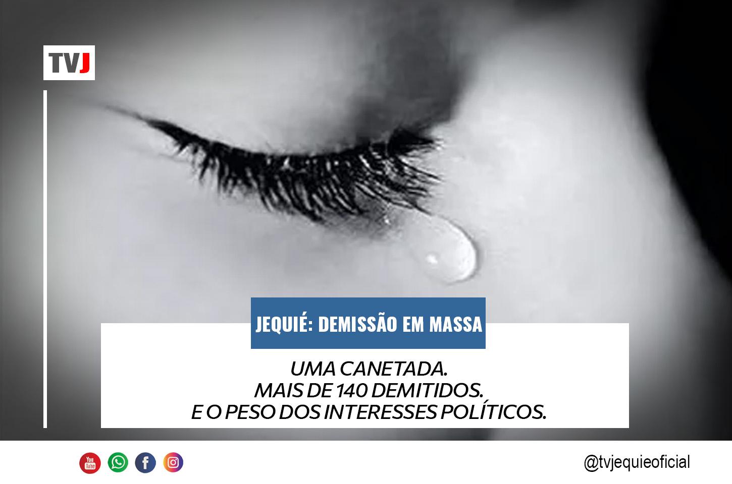 JEQUIÉ: UMA CANETADA. MAIS DE 140 DEMISSÕES. O PESO DOS INTERESSES POLÍTICOS