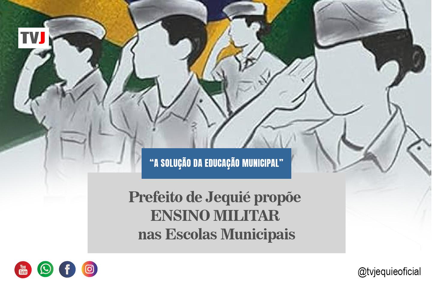 PREFEITO DE JEQUIÉ PRÕPOE ENSINO MILITAR NAS ESCOLAS MUNICIPAIS