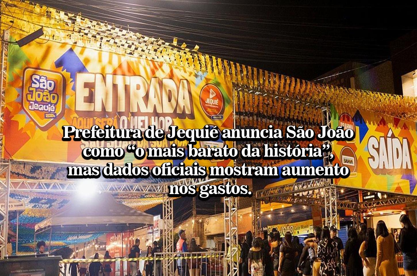 Prefeitura de Jequié anuncia São João como “o mais barato da história”, mas dados oficiais mostram aumento nos gastos.