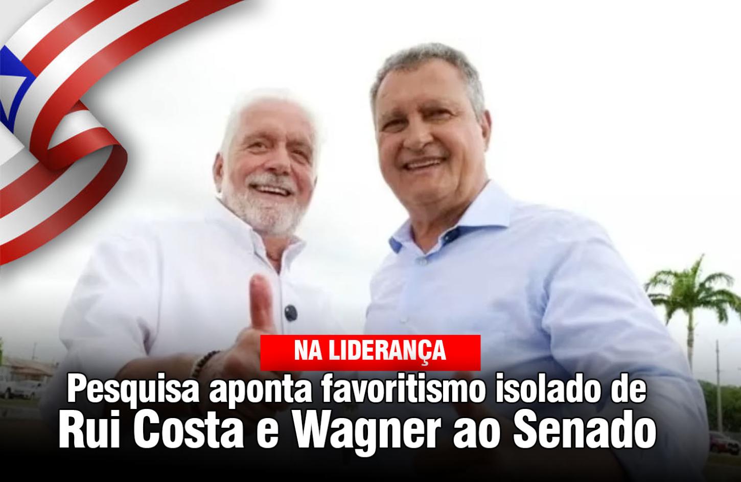  Pesquisa aponta favoritismo isolado de Rui Costa e Wagner ao Senado