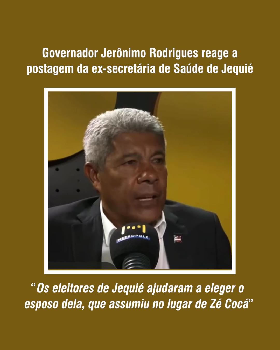 Governador Jerônimo Rodrigues repudia postagem compartilhada por ex-secretária de Saúde de Jequié