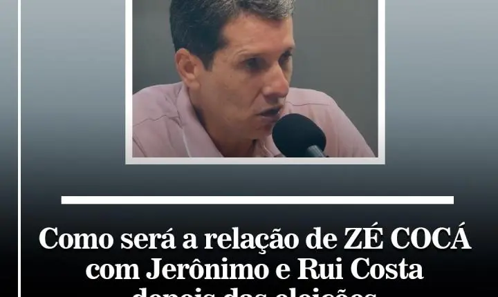 COMO SERÁ A RELAÇÃO DE ZÉ COCÁ COM JERÔNIMO E RUI COSTA DEPOIS DAS ELEIÇÕES?
