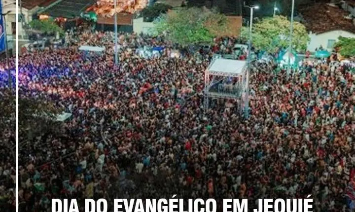 DIA DO EVANGÉLICO EM JEQUIÉ: FÉ E CAUTELA EM ANO ELEITORAL