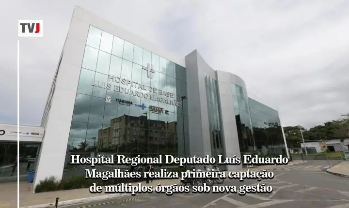 Hospital Regional Deputado Luís Eduardo Magalhães realiza primeira captação de múltiplos órgãos sob nova gestão