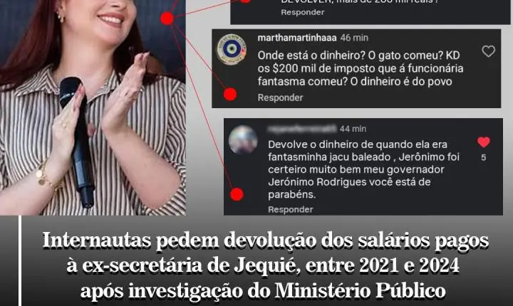 Internautas pedem devolução dos salários  pagos à ex-secretária entre 2021 e 2024  após investigação do Ministério Público  sobre suspeita de ‘funcionária fantasma’  na Prefeitura de Jequié.