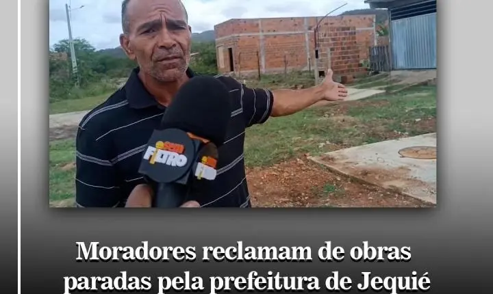 OBRAS PARADAS REVOLTAM MORADORES NA AMARALINA, EM JEQUIÉ.