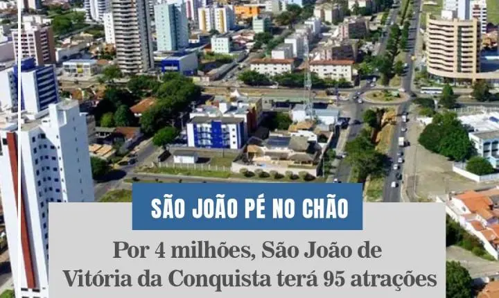 POR R$ 4 MILHÕES, SÃO JOÃO DE VITÓRIA DA CONQUISTA TERÁ 95 ATRAÇÕES