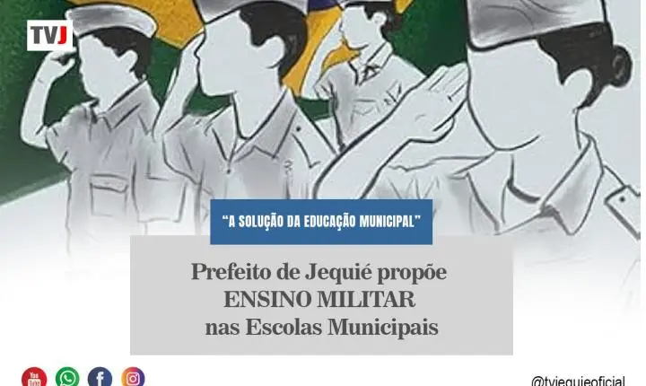 PREFEITO DE JEQUIÉ PRÕPOE ENSINO MILITAR NAS ESCOLAS MUNICIPAIS