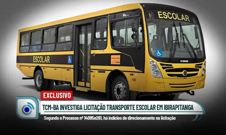 TCM-BA ABRE PROCESSO PARA APURA INDÍCIOS DE DIRECIONAMENTO EM LICITAÇÃO DE TRANSPORTE ESCOLAR EM IBIRAPITANGA
