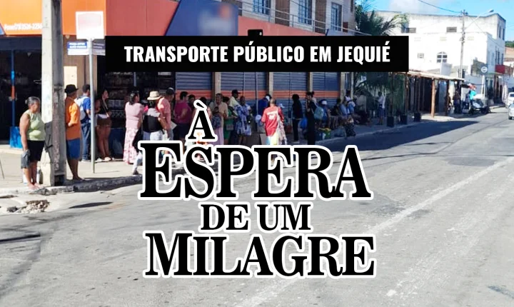 TRANSPORTE PÚBLICO EM JEQUIÉ: PROMESSAS, DECRETOS E FRUSTRAÇÕES