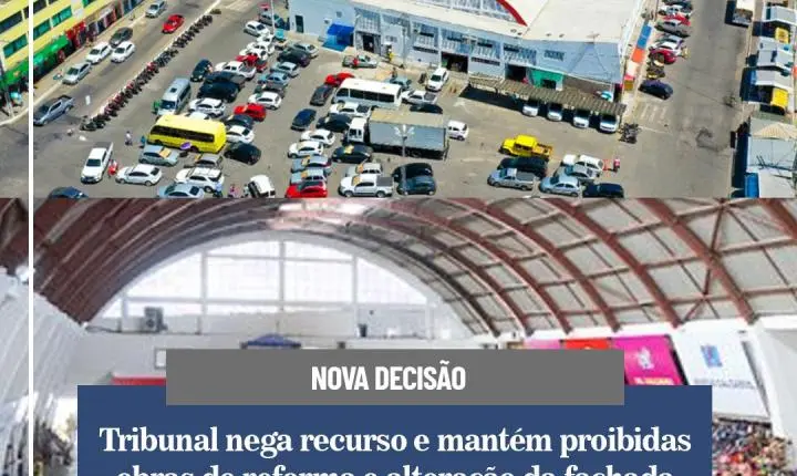 Tribunal nega recurso e mantém proibidas obras de reforma e alteração da fachada do Mercado Municipal de Jequié